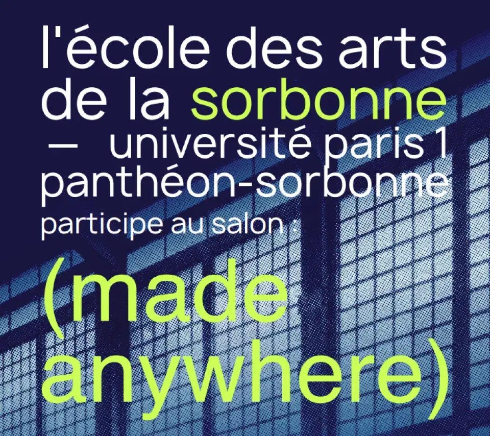 La galerie Michel Journiac, L'école des Arts de la Sorbonne – Université Paris 1 Panthéon-Sorbonne participe au salon (made anywhere)